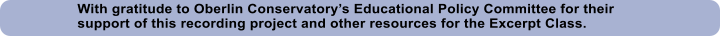 With gratitude to Oberlin Conservatory�s Educational Policy Committee for their support of this recording project and other resources for the Excerpt Class.